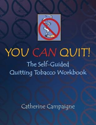 You Can Quit: The Self-Guided Quitting Tobacco Workbook by Campaigne, Catherine
