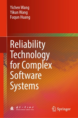 Reliability Technology for Complex Software Systems by Wang, Yichen