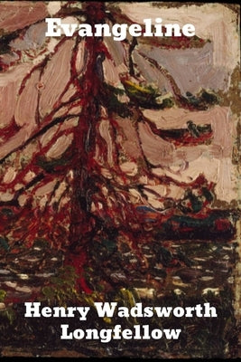 Evangeline: A Tale of Acadie by Longfellow, Henry Wadsworth