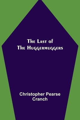 The Last of the Huggermuggers by Pearse Cranch, Christopher