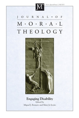 Journal of Moral Theology, Volume 6, Special Issue 2 by Romero, Miguel J.