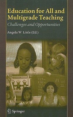 Education for All and Multigrade Teaching: Challenges and Opportunities by Little, Angela W.