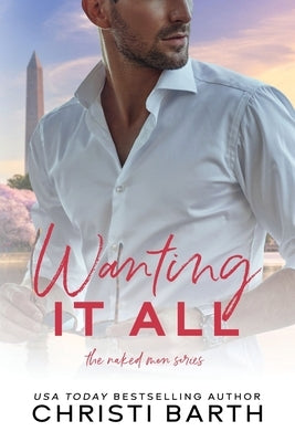 Wanting It All: A Billionaire Playboy Romance by Barth, Christi
