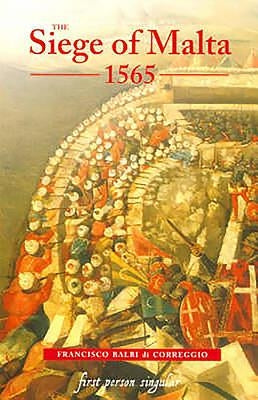 The Siege of Malta, 1565: Translated from the Spanish Edition of 1568 by Correggio, Francisco Balbi Di