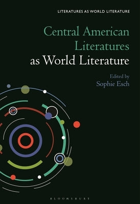 Central American Literatures as World Literature by Esch, Sophie