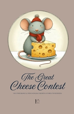 The Great Cheese Contest And Other Bilingual French-English Children's Stories for Beginners by Bilingual, Pomme