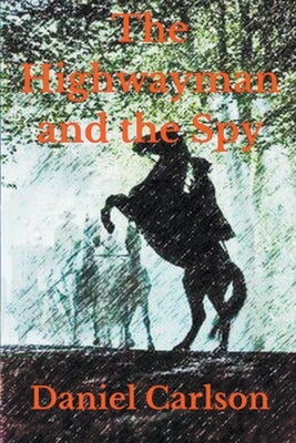 The Highwayman and the Spy by Carlson, Daniel