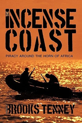 The Incense Coast: Piracy Around the Horn of Africa by Tenney, Brooks