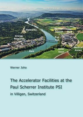 The Accelerator Facilities at the Paul Scherrer Institute PSI by Joho, Werner