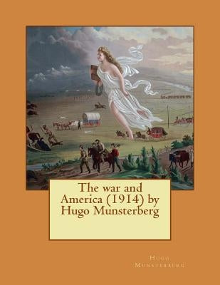 The war and America (1914) by Hugo Munsterberg by Munsterberg, Hugo