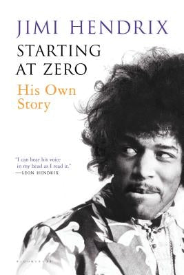 Starting at Zero: His Own Story by Hendrix, Jimi