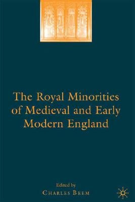 The Royal Minorities of Medieval and Early Modern England by Beem, Charles
