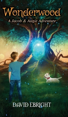 Wonderwood: A Jacob & Augie Adventure by Ebright, David N.