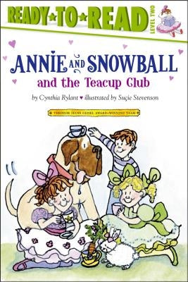 Annie and Snowball and the Teacup Club: Ready-To-Read Level 2volume 3 by Rylant, Cynthia