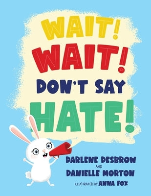 Wait! Wait! Don't Say Hate! by Morton, Danielle
