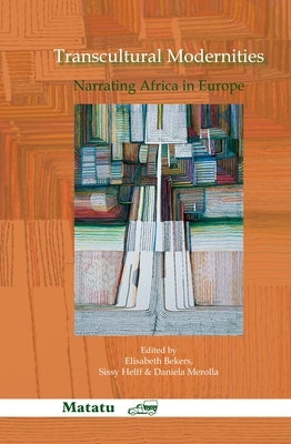 Transcultural Modernities: Narrating Africa in Europe by Bekers, Elisabeth