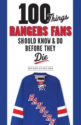 100 Things Rangers Fans Should Know & Do Before They Die by Raider, Adam