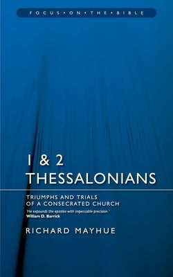 1 & 2 Thessalonians: Triumphs and Trials of a Consecrated Church by Mayhue, Richard