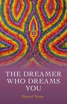 The Dreamer Who Dreams You by Stone, Daniel