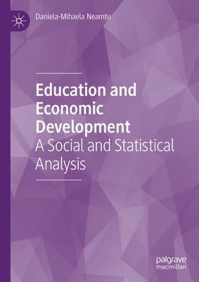 Education and Economic Development: A Social and Statistical Analysis by Neamţu, Daniela-Mihaela