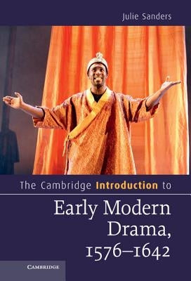 The Cambridge Introduction to Early Modern Drama, 1576-1642 by Sanders, Julie