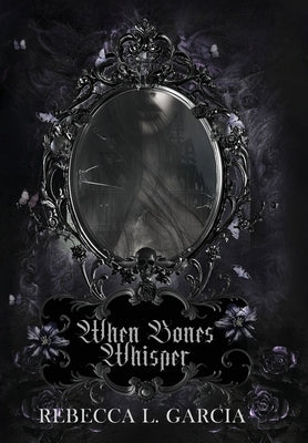 When Bones Whisper by Garcia, Rebecca L.