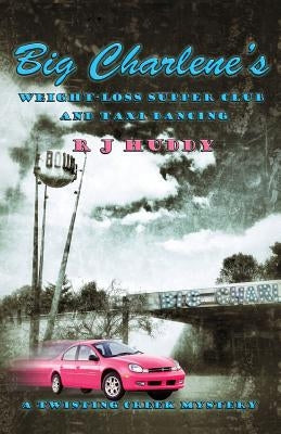 Big Charlene's Weight-Loss Supper Club and Taxi Dancing: A Twisting Creek Mystery by Huddy, R. J.