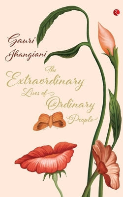 The Extraordinary Lives of Ordinary People by Jhangiani, Guari