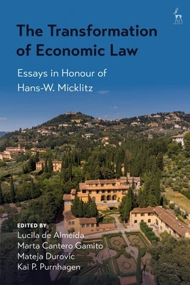 The Transformation of Economic Law: Essays in Honour of Hans-W. Micklitz by Almeida, Lucila de