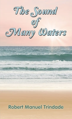 The Sound of Many Waters by Trindade, Robert Manuel