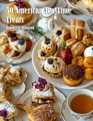 50 American Tea-Time Treats by Johnson, Kelly