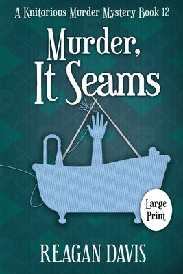 Murder, It Seams: A Knitorious Murder Mystery by Davis, Reagan