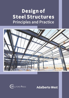 Design of Steel Structures: Principles and Practice by West, Adalberto