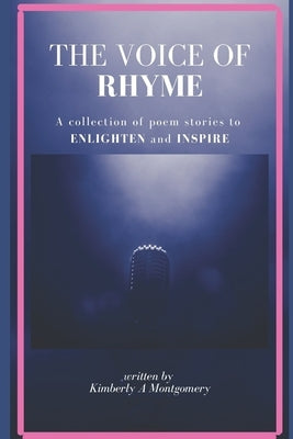 The Voice Of Rhyme: A collection of poem stories to enlighten and inspire by Montgomery, Kimberly A.