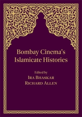 Bombay Cinema's Islamicate Histories by Bhaskar, Ira