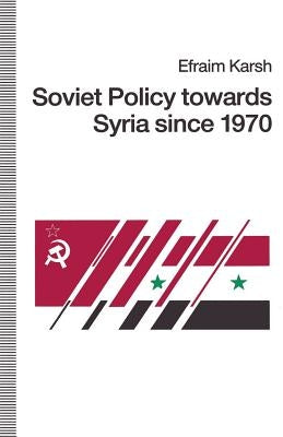 Soviet Policy Towards Syria Since 1970 by Karsh, Efraim