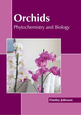 Orchids: Phytochemistry and Biology by Johnson, Finnley