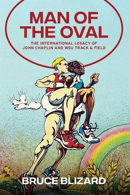 Man of the Oval: The International Legacy of John Chaplin and WSU Track & Field by Blizard, Bruce