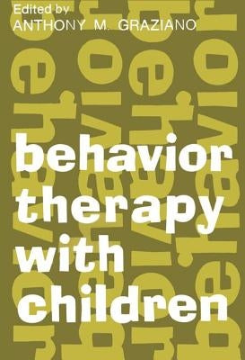 Behavior Therapy with Children: Volume 1 by Graziano, Anthony M.
