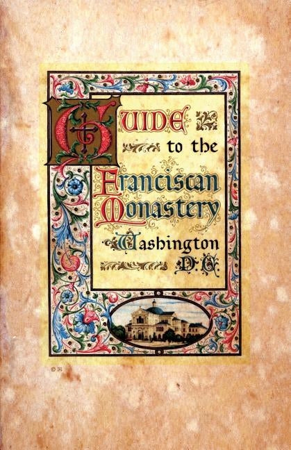 Guide to the Franciscan Monastery Washington, D.C. by Anonymous