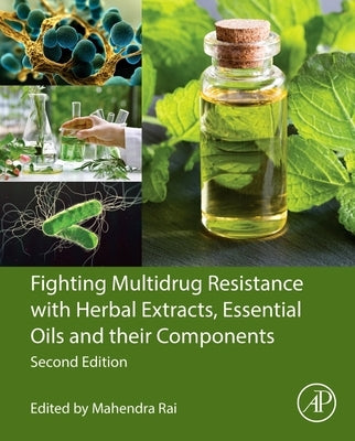 Fighting Multidrug Resistance with Herbal Extracts, Essential Oils and Their Components by Rai, Mahendra