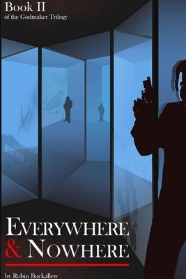 Everywhere and Nowhere: Book II of the Godmaker Trilogy by Buckallew, Robin