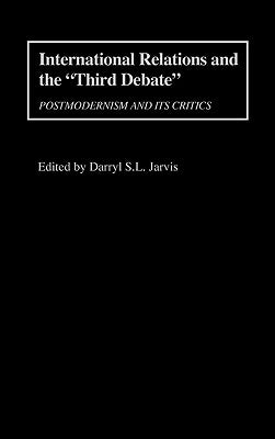 International Relations and the Third Debate: Postmodernism and Its Critics by Myilibrary