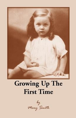 Growing Up the First Time by Smith, Mary
