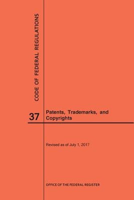 Code of Federal Regulations Title 37, Patents, Trademarks and Copyrights, 2017 by Nara