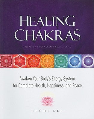 Healing Chakras: Awaken Your Body's Energy System for Complete Health, Happiness, and Peace [With CD (Audio)] by Lee, Ilchi