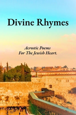 Divine Rhymes: Acrostic Poems For The Jewish Heart. by Haber, Isaac