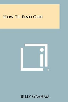 How To Find God by Graham, Billy