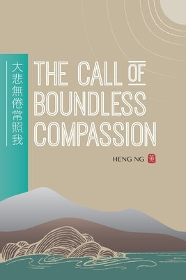 The Call of Boundless Compassion by Ng, Heng