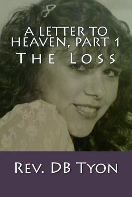 A Letter to Heaven, Part 1: The Loss by Tyon, D. B.